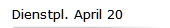 Dienstpl. April 20